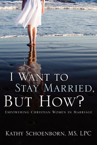 I Want to Stay Married, But How?: Empowering Christian Women in Marriage - Click to Buy