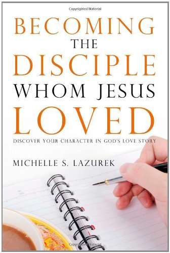 Becoming the Disciple Whom Jesus Loved - Click to Buy