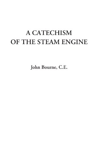 A Catechism of the Steam Engine