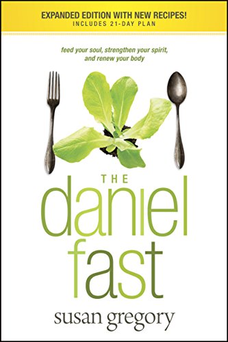 The Daniel Fast: Feed Your Soul, Strengthen Your Spirit, and Renew Your Body - Click to Buy