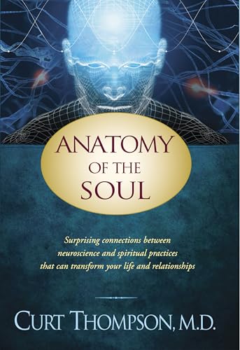 Anatomy of the Soul: Surprising Connections between Neuroscience and Spiritual Practices That Can Transform Your Life and Relationships - Click to Buy