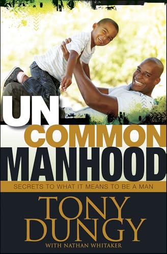 Uncommon Manhood: Secrets to What It Means to Be a Man - Click to Buy