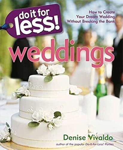 Do It For Less! Weddings: How to Create Your Dream Wedding Without Breaking the Bank - Click to Buy
