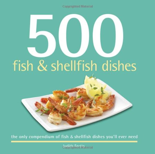500 Fish & Shellfish Dishes: The Only Compendium of Fish & Shellfish Dishes You'll Ever Need (500 Series) - Click to Buy
