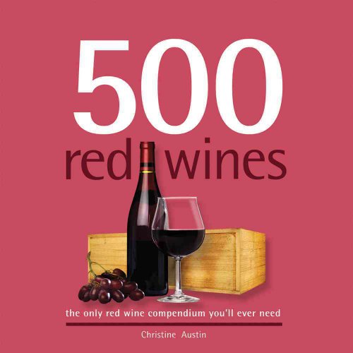 500 Red Wines: The Only Red Wine Compendium You'll Ever Need (500 Series Cookbooks) - Click to Buy
