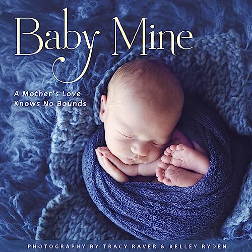 Baby Mine: A Celebration of the Connection Between Mother and Child Through The Words of Poets, Authors, and Moms