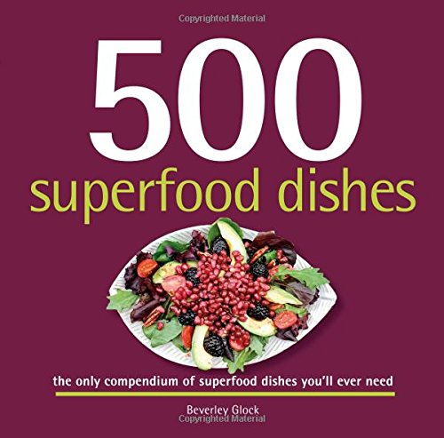 500 Superfood Dishes: The Only Compendium of Superfood Dishes You'll Ever Need (500...cookbooks/Recipes) - Click to Buy