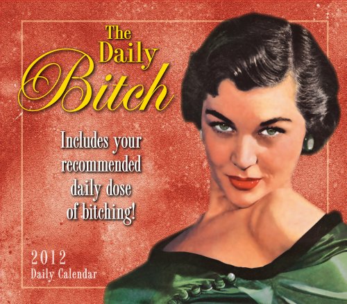 Daily Bitch 2012 Calendar - Click to Buy