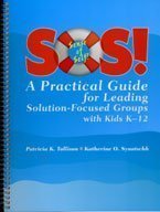 SOS!: A Practical Guide for Leading Solution-Focused Groups with Kids K-12
