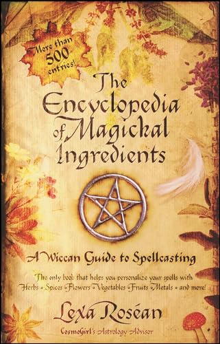 The Encyclopedia of Magickal Ingredients: A Wiccan Guide to Spellcasting - Click to Buy