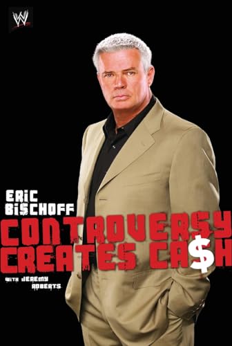 Eric Bischoff: Controversy Creates Cash - Click to Buy