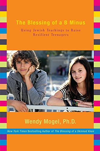 The Blessing of a B Minus: Using Jewish Teachings to Raise Resilient Teenagers - Click to Buy