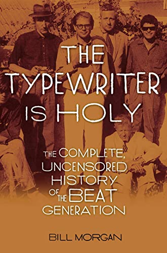 The Typewriter Is Holy: The Complete, Uncensored History of the Beat Generation - Click to Buy