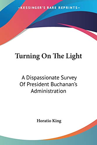 Turning On The Light: A Dispassionate Survey Of President Buchanan's Administration - Click to Buy