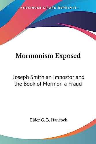 Mormonism Exposed: Joseph Smith an Impostor and the Book of Mormon a Fraud - Click to Buy