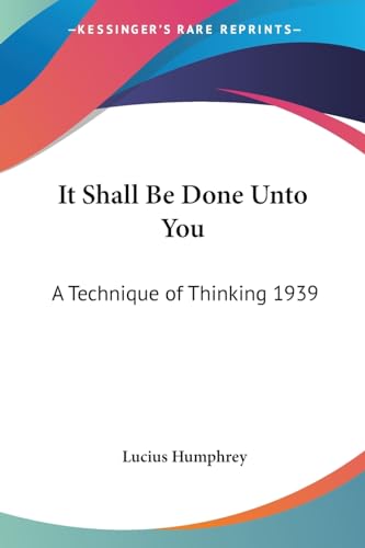 It Shall Be Done Unto You: A Technique of Thinking 1939 - Click to Buy