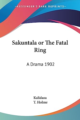 Sakuntala or The Fatal Ring: A Drama 1902 - Click to Buy