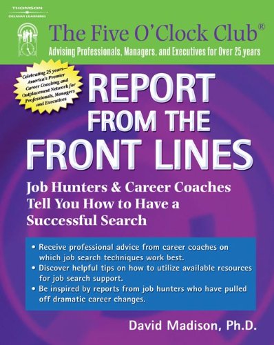Report from the Front Lines: Job Hunters And Career Coaches Tell You How to Have a Successful Search - Click to Buy