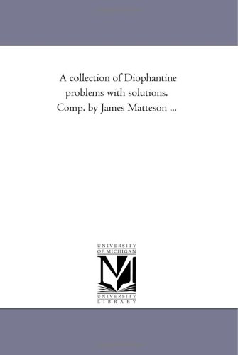 A collection of Diophantine problems with solutions. Comp. by James Matteson ... - Click to Buy