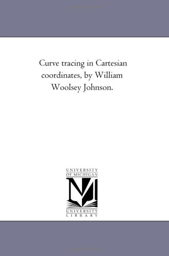 Curve tracing in Cartesian coordinates, by William Woolsey Johnson. - Click to Buy
