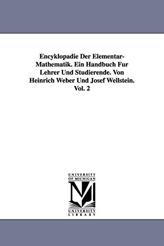 Encyklopädie Der Elementar-Mathematik. Ein Handbuch Für Lehrer Und Studierende. Von Heinrich Weber Und Josef Wellstein. Vol. 2