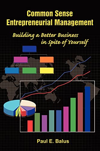 Common Sense Entrepreneurial Management: Building a Better Business in Spite of Yourself - Click to Buy