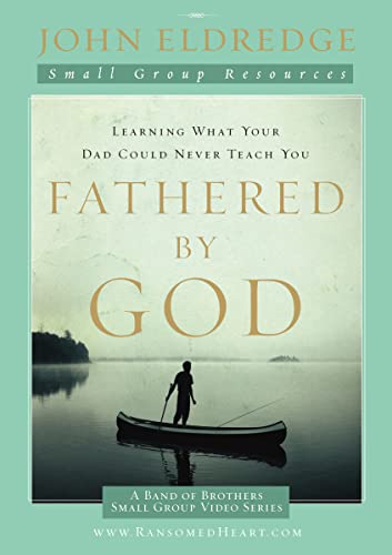 Fathered by God Participant's Guide: Learning What Your Dad Could Never Teach You (A Band of Brothers Small Group Video)