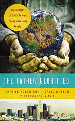 The Father Glorified: True Stories of God's Power Through Ordinary People - Click to Buy