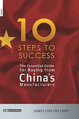 The Essential Guide for Buying from China's Manufacturers: The 10 Steps to Success - Click to Buy