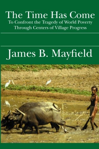 The Time Has Come: To Confront the Tragedy of World Poverty Through Centers of Village Progress