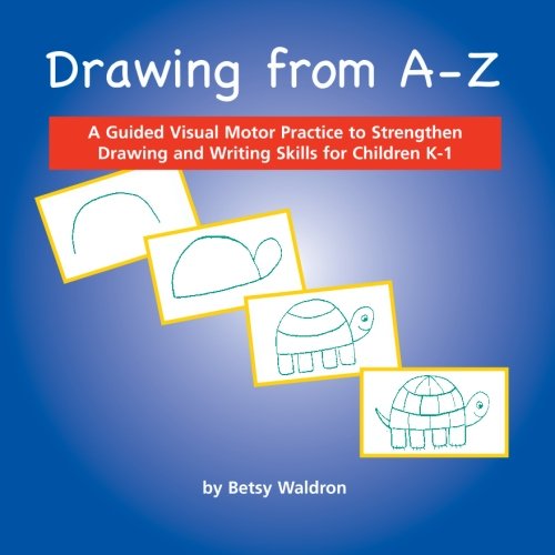 Drawing from A to Z: A Guided Visual Motor Practice to Strengthen Drawing and Writing Skills for Children K-1 - Click to Buy