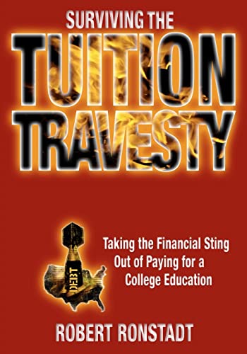 Surviving The Tuition Travesty: Taking the Financial Sting Out of Paying for a College Education - Click to Buy