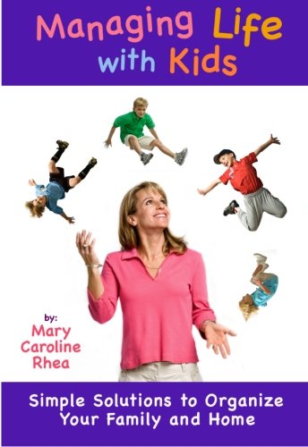 Managing Life with Kids: Simple Solutions to Organize Your Family and Home - Click to Buy
