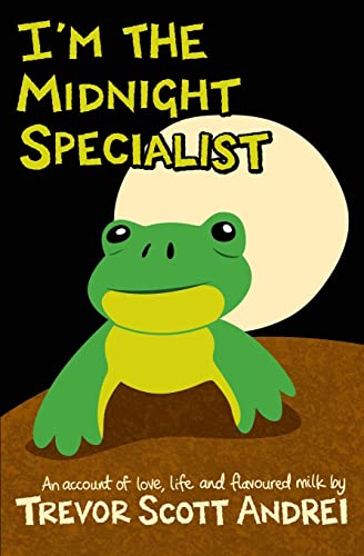 I'm the Midnight Specialist: An Account of Love, Life and Flavoured Milk - Click to Buy