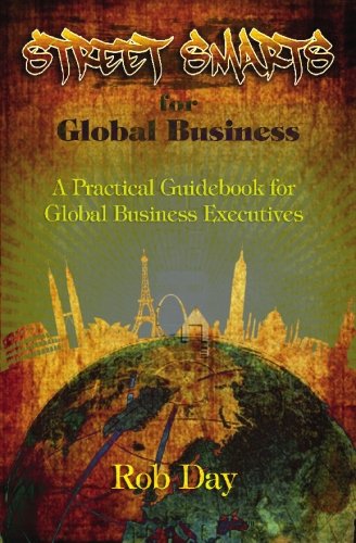 Street Smarts for Global Business: a practical guidebook for global business executives