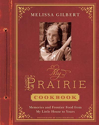 My Prairie Cookbook: Memories and Frontier Food from My Little House to Yours - Click to Buy