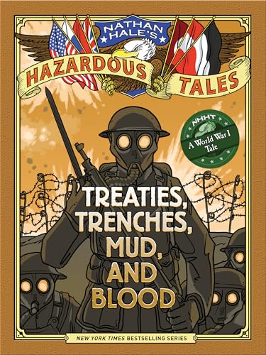 Nathan Hale's Hazardous Tales 4: Treaties, Trenches, Mud, and Blood: a World War I Tale - Click to Buy