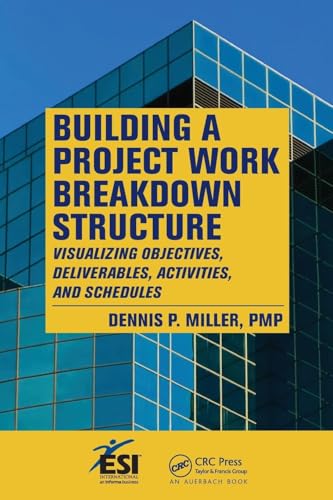 Building a Project Work Breakdown Structure: Visualizing Objectives, Deliverables, Activities, and Schedules (ESI International Project Management Series) - Click to Buy