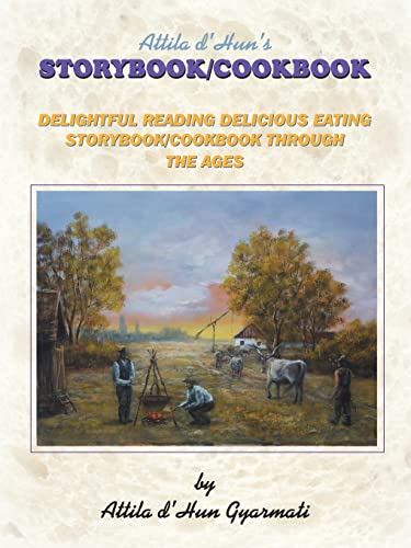 Attila d'Hun's STORYBOOK/COOKBOOK: DELIGHTFUL READING DELICIOUS EATING STORYBOOK/COOKBOOK THROUGH THE AGES - Click to Buy