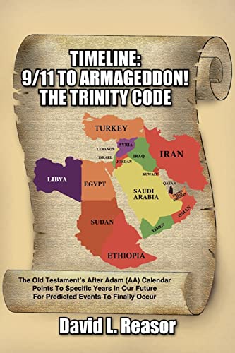 TIMELINE: 9/11 TO ARMAGEDDON!: THE TRINITY CODE The Old Testament's After Adam (AA) Calendar Points To Specific Years In Our Future For Predicted Events To Finally Occur - Click to Buy