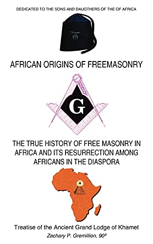 AFRICAN ORIGINS OF FREEMASONRY: Treatise of the Ancient Grand Lodge of Khamet - Click to Buy