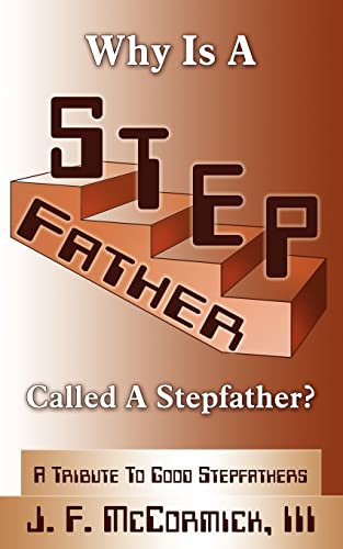 Why Is a Stepfather Called a Stepfather?: A Tribute to Good Stepfathers - Click to Buy