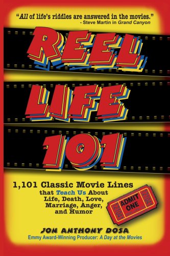 Reel Life 101: 1,101 Classic Movie Lines That Teach Us About Life, Death, Love, Marriage, Anger and Humor - Click to Buy