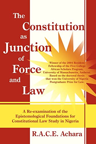 The Constitution as Junction of Force and Law: A Re-examination of the Epistemological Foundations for Constitutional Law Study in Nigeria - Click to Buy