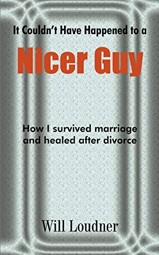 It Couldn't Have Happened to a Nicer Guy: How I survived marriage and healed after divorce