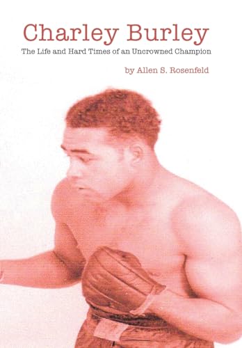 Charley Burley the Life and Hard Times of an Uncrowned Champion
