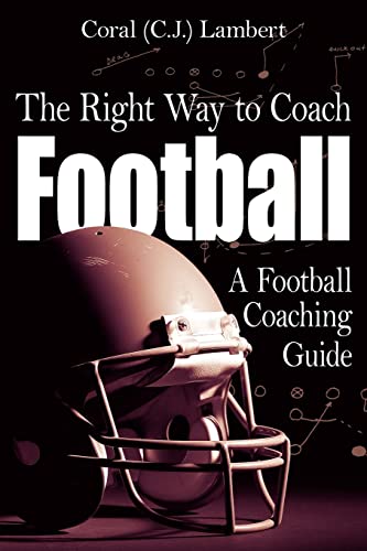 The Right Way to Coach Football: A Football Coaching Guide - Click to Buy