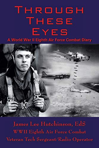 Through These Eyes: A World War II Eighth Air Force Combat Diary - Click to Buy