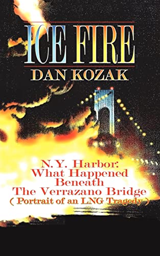 ICE FIRE: N.Y. Harbor: What Happened Beneath The Verrazano Bridge (Portrait of an LNG Tragedy) - Click to Buy