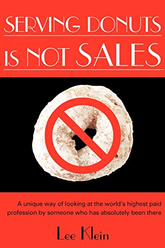 Serving Donuts Is Not Sales: A Unique Way of Looking at the World's Highest Paid Profession by Someone Who Has Absolutely Been There - Click to Buy